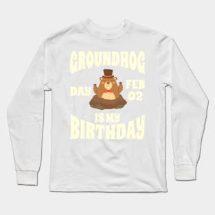 Groundhog Day Feb 02 Is My Birthday - Funny Groundhog Long Sleeve T-Shirt